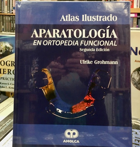Atlas Ilustrado Aparatología En Ortopedia Funcional, De Ulrike Grohmann. Editorial Amolca En Español