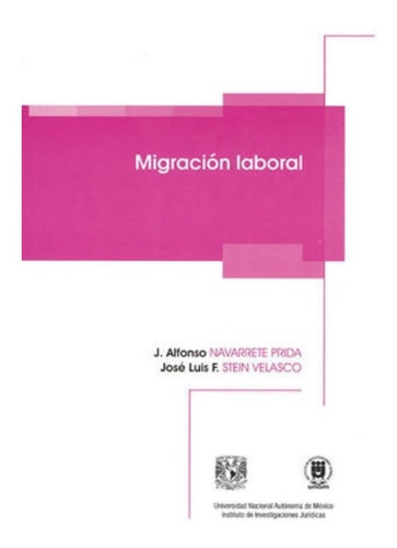 Migración Laboral, De Navarrete Prida, Alfonso. Editorial Iijunam - Instituto De Investigaciones Juridicas Unam, Tapa Blanda, Edición 1.ª Ed. En Español, 2018