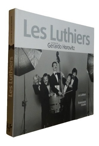 Les Luthiers. Las Fotos De Gerardo Horowitz. Lino Patalano