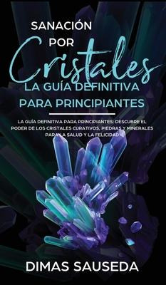 Libro Sanacion Por Cristales - La Guia Definitiva Para Pr...