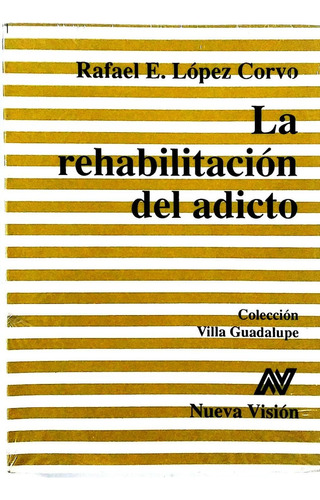 Rehabilitación Del Adicto, La, De López Corvo, Rafael E.. Editorial Nueva Visión, Tapa Pasta Blanda En Español, 1994