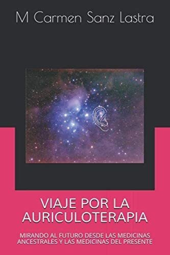 Libro: Viaje Por La Auriculoterapia: Mirando Al Futuro Desde