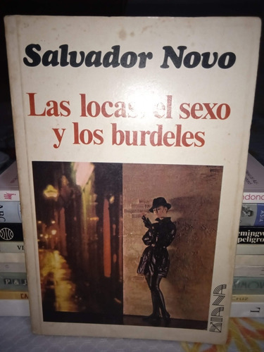 Las Locas, El Sexo Y Los Burdeles. Salvador Novo.