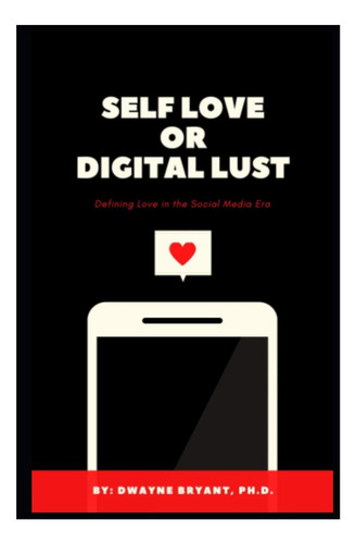 Libro: Amor Propio O Lujuria Digital: Definiendo El Amor En