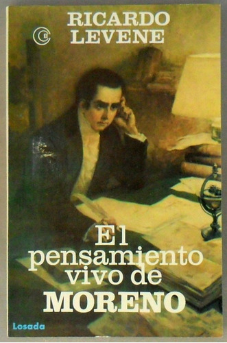Ricardo Levene. El Pensamiento Vivo De Moreno. Losada