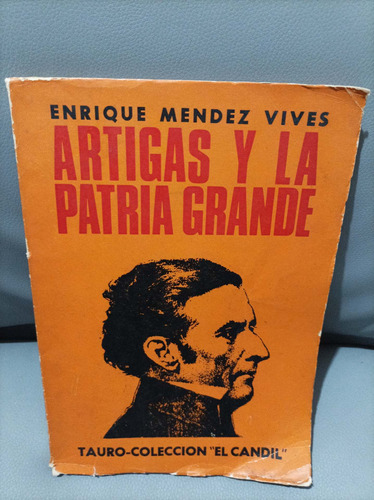 Artigas Y La Patria Grande. Méndez Vives. Tauro Editorial 