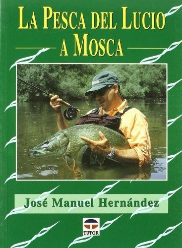 La pesca del lucio a mosca, de Jose Manuel Hernandez Casas., vol. N/A. Editorial Ediciones Tutor S A, tapa blanda en español, 2012