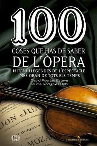 100 Coses Que Has De Saber De L'òpera: Mites I Llegendes De 