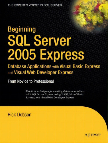 Beginning Sql Server 2005 Express Database Applications With Visual Basic Express And Visual Web ..., De Rick Dobson. Editorial Apress, Tapa Blanda En Inglés