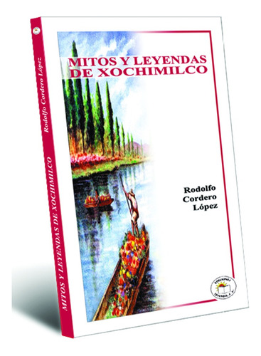 Mitos Y Leyendas De Xochimilco, De Cordero Lopez, Rodolfo. Editorial Leyenda, Tapa Blanda En Español, 2010