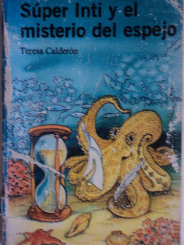 Súper Inti Y El Misterio Del Espejo - Teresa Calderón, 2004.