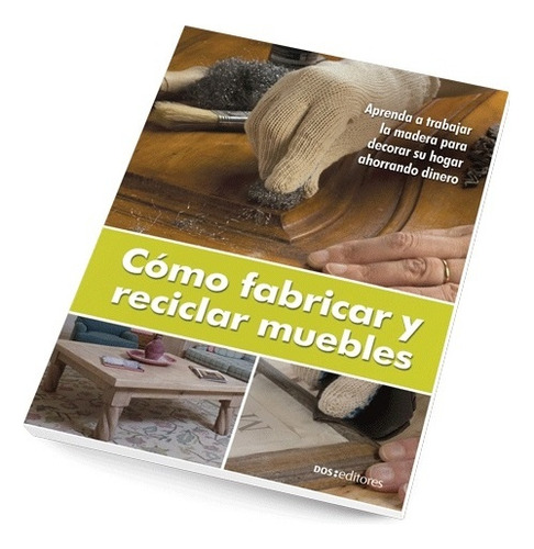 Cómo Fabricar Y Reciclar Muebles - Randy Maidana