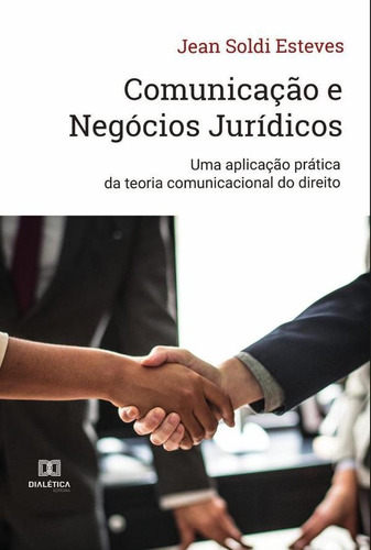 Comunicação e Negócios Jurídicos, de Jean Soldi Esteves. Editorial Dialética, tapa blanda en portugués, 2022