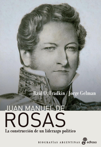 Juan Manuel De Rosas - Fradkin, Raul