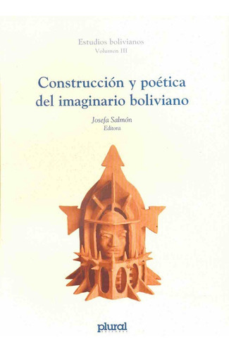 Construccion Y Poetica Del Imaginario Boliviano: Estudios Bolivianos Volumen Iii, De Salmon, Josefa. Serie N/a, Vol. Volumen Unico. Editorial Plural, Tapa Blanda, Edición 1 En Español, 2005