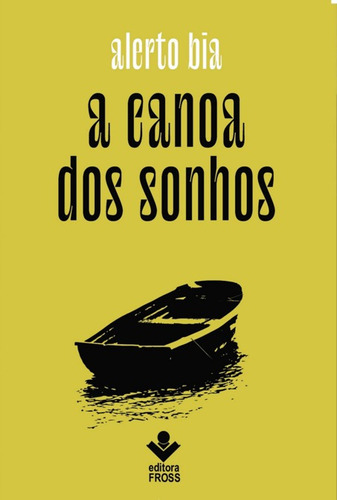 A Canoa Dos Sonhos, De Alerto Bia. Série Não Aplicável, Vol. 1. Editora Clube De Autores, Capa Mole, Edição 1 Em Português, 2020