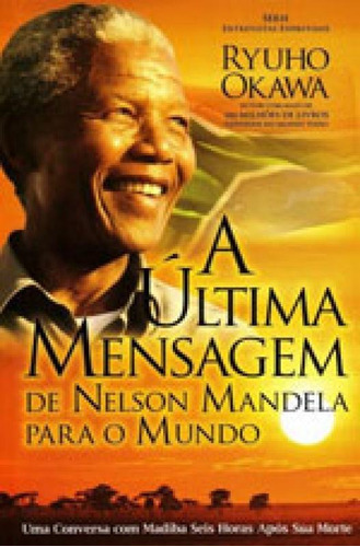 Ultima Mensagem De Nelson Mandela Para O Mundo, A, De Okawa, Ryuho. Editora Irh Press Do Brasil, Capa Mole Em Português