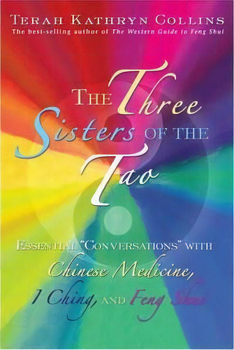 The Three Sisters Of The Tao: Essential Conversations With Chinese Medicine, I Ching And Feng Shui, De Terah Kathryn Collins. Editorial Hay House Inc, Tapa Blanda En Inglés