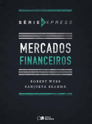 Mercados financeiros, de Webb, Robert. Série Série express (1), vol. 1. Editora Saraiva Educação S. A., capa mole em português, 2015