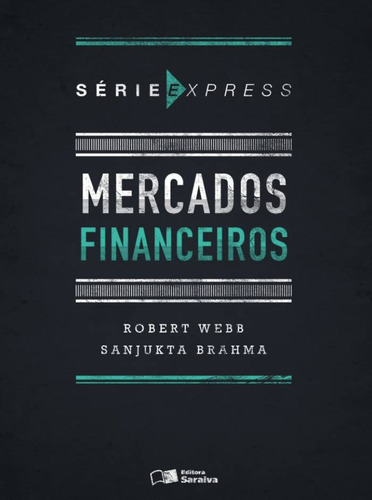 Mercados financeiros, de Webb, Robert. Série express (1), vol. 1. Editorial Saraiva Uni, capa mole em português, 2015