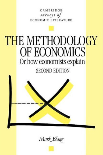 The Methodology Of Economics: Or How Economists Explain