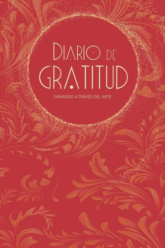 Libro: Diario De Gratitud. Sanando A Través Del Arte: (rojo)