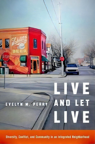 Live And Let Live : Diversity, Conflict, And Community In An Integrated Neighborhood, De Evelyn M. Perry. Editorial The University Of North Carolina Press, Tapa Blanda En Inglés