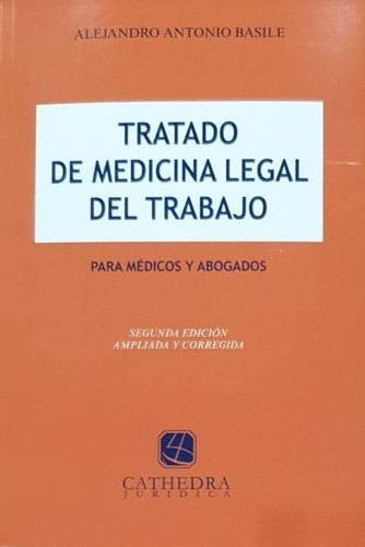 Tratado De Medicina Legal Del Trabajo - Basile, Alejandro A