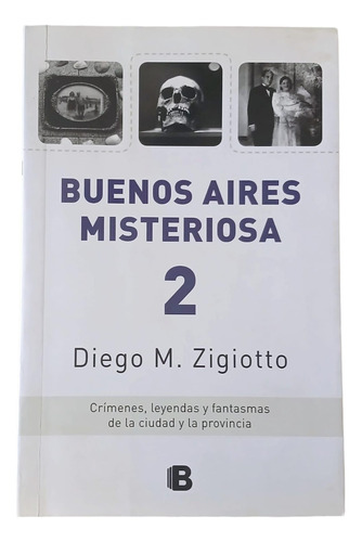 Buenos Aires Misteriosa 2 - Diego M. Zigiotto - Ediciones B
