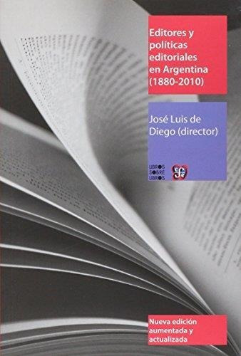 Editores Y Politicas Editoriales En Argentina 1880-2010