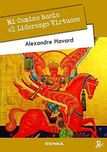 Mi Camino Hacia El Liderazgo Virtuoso, De Havard, Alexandre. Editorial Eunsa Ediciones Universidad De Navarra S A, Tapa Blanda En Español