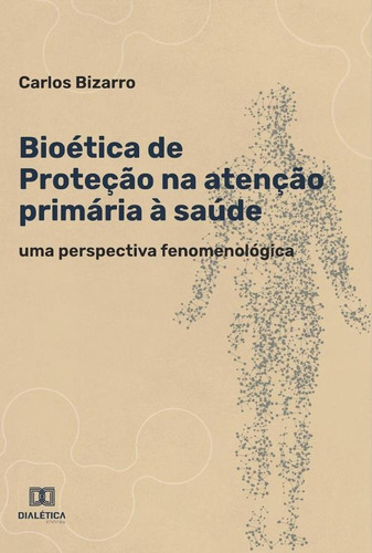 Bioética De Proteção Na Atenção Primária À Saúde, De Carlos Bizarro. Editorial Editora Dialetica, Tapa Blanda En Portugués