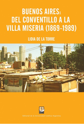 Buenos Aires: Del Conventillo A La Villa Miseria (1869-1989)