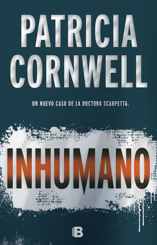 Inhumano (doctora Kay Scarpetta 23), De Cornwell, Patricia. Editorial B (ediciones B), Tapa Dura En Español