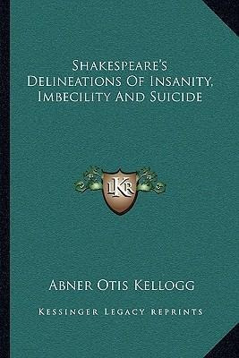 Shakespeare's Delineations Of Insanity, Imbecility And Su...