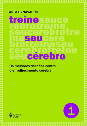 Treine seu cérebro - vol. 1: Os melhores desafios contra o envelhecimento cerebral, de Navarro, Àngels. Editora Vozes Ltda., capa mole em português, 2016