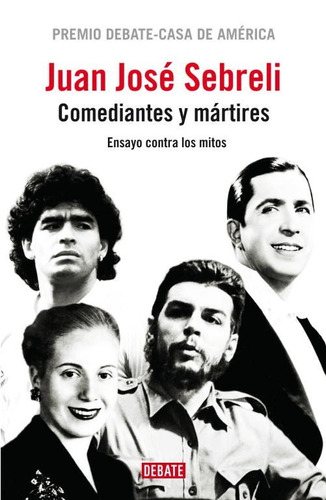 Juan Jose Sebreli Comediantes Y Martires Gardel Che Evita