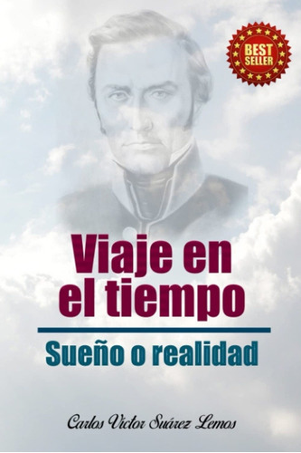 Viaje En El Tiempo: Sueño O Realidad, De Carlos Victor Suarez Lemos. Editorial General, Edición 1 En Español