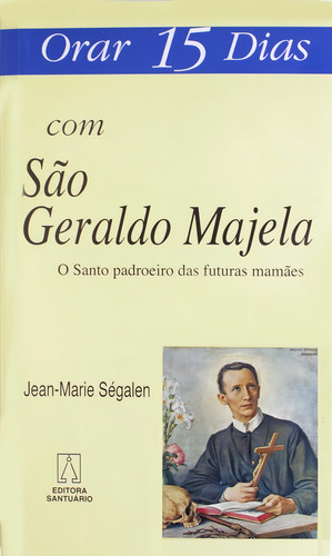 Orar 15 dias com São Geraldo Majela, de Jean-Marie Ségalen. Editorial Editora Santuário, tapa mole en português