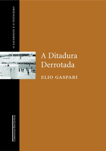 A Ditadura Derrotada, De Elio Gaspari. Editora Companhia Das Letras, Capa Mole Em Português, 2003