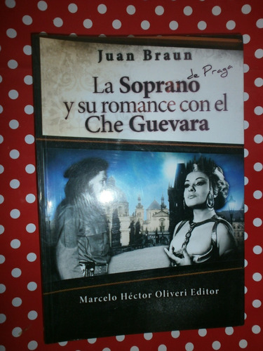 La Soprano De Praga Y Su Romance Con El Che Guevara - Braun