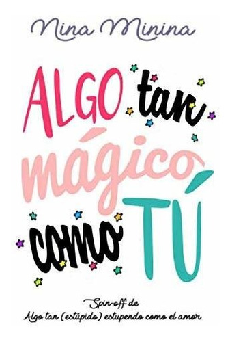 Algo Tan Mágico Como Tú: Spin-off De  Algo Tan (estúpido) Es