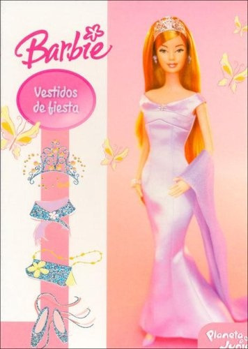 Barbie Vestidos De Fiesta: Hojas De Carton, De Sinautor, Sinautor. Serie N/a, Vol. Volumen Unico. Editorial Planeta Junior, Tapa Blanda, Edición 1 En Español, 2006