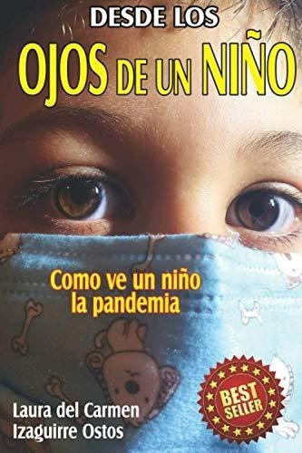 Desde Los Ojos De Un Niñoo Ve Un Niño La..., De Izaguirre Ostos, Laura Del Carmen. Editorial Independently Published En Español