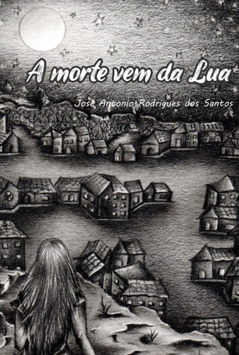 A Morte Vem Da Lua, De José Antonio Rodrigues Dos Santos. Série Não Aplicável, Vol. 1. Editora Clube De Autores, Capa Mole, Edição 1 Em Português, 2022