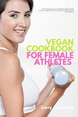Libro Vegan Cookbook For Female Athletes : A Beginner's G...