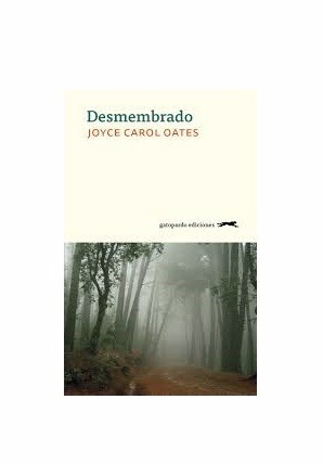 Desmembrado - Joyce Carol Oates - Ed. Gatopardo