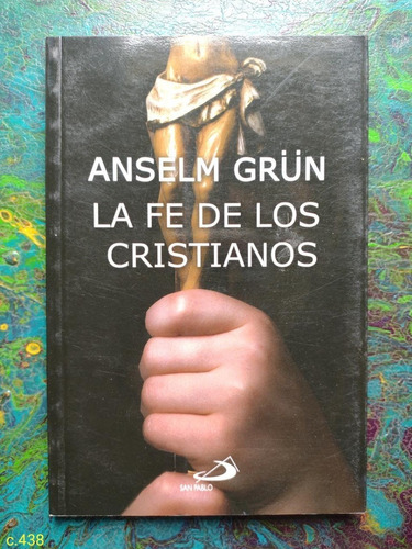 Anselm Grün / La Fe De Los Cristianos 