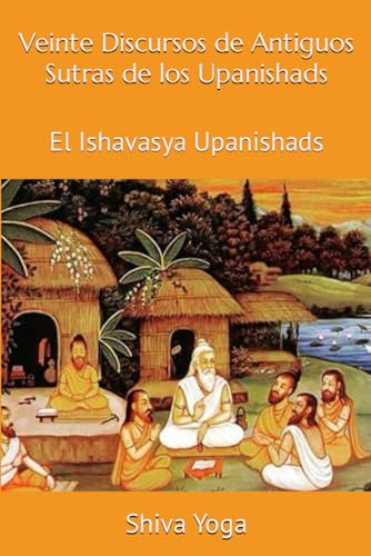 El Ishavasya Upanishads: Veinte Discursos De Antiguos Sutras