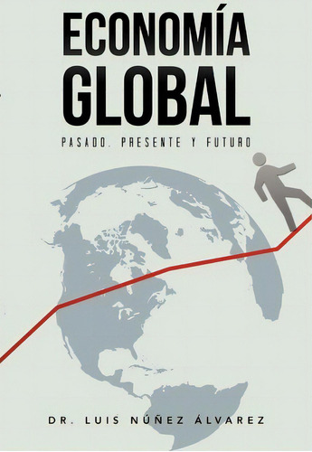 Econom A Global, De Dr Nunez Luis Alvarez. Editorial Palibrio, Tapa Blanda En Español